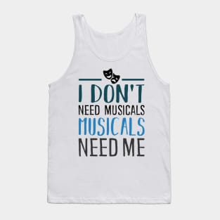 I don't need Musicals Tank Top